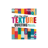 C & T Publishing Step-by-Step Texture Quilting (häftad, eng)