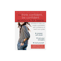 New Harbinger Publications The Think Confident, Be Confident Workbook for Teens (häftad, eng)