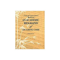 Bridge21 Publications, LLC An Academic Biography of Liu Ching-chih (inbunden, eng)