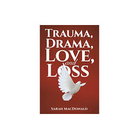 Austin Macauley Publishers LLC Trauma, Drama, Love, and Loss (häftad, eng)