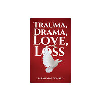Austin Macauley Publishers Trauma, Drama, Love, and Loss (häftad, eng)