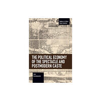 Haymarket Books The Political Economy of the Spectacle and Postmodern Caste (häftad, eng)