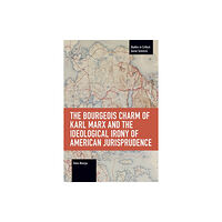 Haymarket Books The Bourgeois Charm of Karl Marx & the Ideological Irony of American Jurisprudence (häftad, eng)