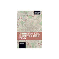 Haymarket Books Key Elements of Social Theory Revolutionized by Marx (häftad, eng)