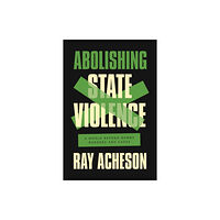 Haymarket Books Abolishing State Violence (häftad, eng)