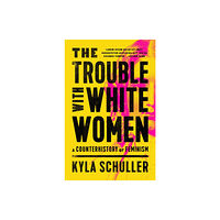 Bold Type Books The Trouble with White Women (inbunden, eng)