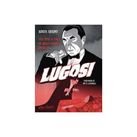 Humanoids, Inc Lugosi: The Rise and Fall of Hollywood's Dracula (inbunden, eng)