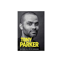 Triumph Books Tony Parker: Beyond All of My Dreams (häftad, eng)