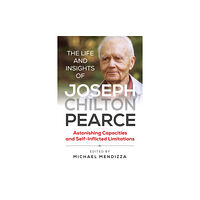 Inner Traditions Bear and Company The Life and Insights of Joseph Chilton Pearce (häftad, eng)