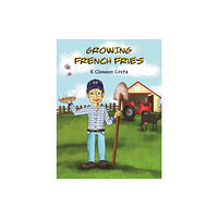 Austin Macauley Publishers LLC Growing French Fries (inbunden, eng)