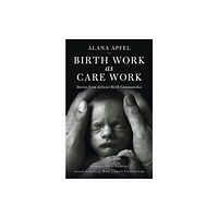 PM Press Birth Work As Care Work (häftad, eng)