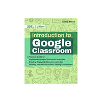 Ulysses Press Introduction To Google Classroom (häftad, eng)