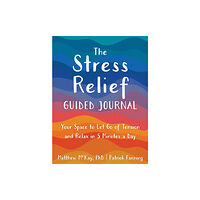 New Harbinger Publications The Stress Relief Guided Journal (häftad, eng)