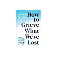 New Harbinger Publications How to Grieve What We've Lost (häftad, eng)