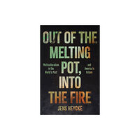 Encounter Books,USA Out of the Melting Pot, into the Fire (inbunden, eng)