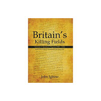 Xlibris UK Britain's Killing Fields (inbunden, eng)