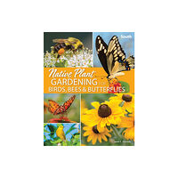 Adventure Publications, Incorporated Native Plant Gardening for Birds, Bees & Butterflies: South (häftad, eng)