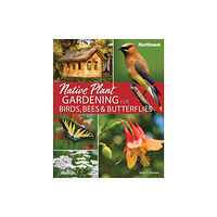 Adventure Publications, Incorporated Native Plant Gardening for Birds, Bees & Butterflies: Northeast (häftad, eng)