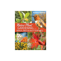 Adventure Publications, Incorporated Native Plant Gardening for Birds, Bees & Butterflies: Northern California (häftad, eng)