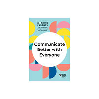 Harvard Business Review Press Communicate Better with Everyone (HBR Working Parents Series) (häftad, eng)