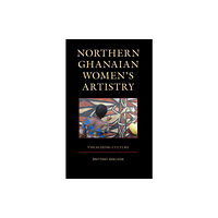 Lexington books Northern Ghanaian Women’s Artistry (inbunden, eng)