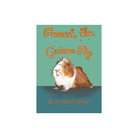 Austin Macauley Publishers LLC Peanut, the Guinea Pig (inbunden, eng)