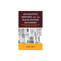 Lexington books Apocalyptic Rhetoric and the Black Protest Movement (inbunden, eng)