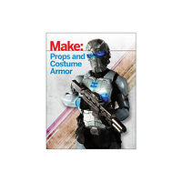 O'Reilly Media Make: Props and Costume Armor (häftad, eng)