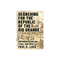 Texas A & M University Press Searching for the Republic of the Rio Grande (inbunden, eng)