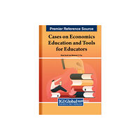 IGI Global Cases on Economics Education and Tools for Educators (inbunden, eng)