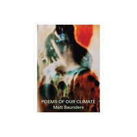 Dancing Foxes Press Matt Saunders: Poems of our Climate (inbunden, eng)