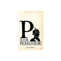 Austin Macauley Publishers LLC P is for Pickelhaube (häftad, eng)