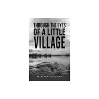 Austin Macauley Publishers LLC Through the Eyes of a Little Village (häftad, eng)