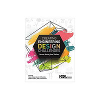 National Science Teachers Association Creating Engineering Design Challenges (häftad, eng)