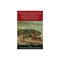 University Press of Florida Archaeology and Bioarchaeology of Anatomical Dissection at a Nineteenth-Century Army Hospital in San Francisco (inbunden...