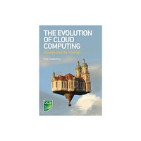 BCS Learning & Development Limited The Evolution of Cloud Computing (häftad, eng)