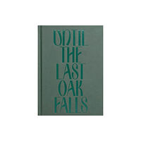 Alucinari Press Until the Last Oak Falls (inbunden, eng)