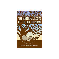 Inanna Publications and Education Inc. The Maternal Roots of the Gift Economy (häftad, eng)