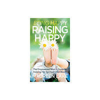 Morgan James Publishing llc Being Happy, Raising Happy (häftad, eng)