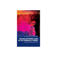 Liverpool University Press Trauma Informed Care in the Perinatal Period (häftad, eng)