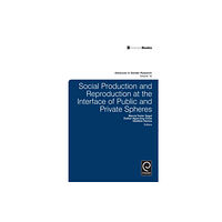 Emerald Publishing Limited Social Production and Reproduction at the Interface of Public and Private Spheres (inbunden, eng)