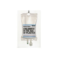 Pinter & Martin Ltd. Childbirth in the Age of Plastics (häftad, eng)