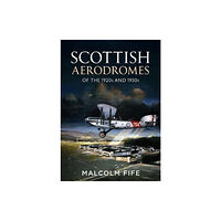 Fonthill Media Ltd Scottish Aerodromes of the 1920s and 1930s (inbunden, eng)