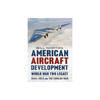 Fonthill Media Ltd American Aircraft Development Second World War Legacy (inbunden, eng)