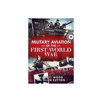 Fonthill Media Ltd Military Aviation of the First World War (inbunden, eng)