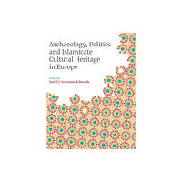 Equinox Publishing Ltd Archaeology, Politics and Islamicate Cultural Heritage in Europe (inbunden, eng)