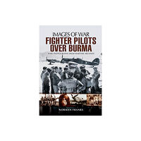 Pen & Sword Books Ltd RAF Fighter Pilots Over Burma: Images of War (häftad, eng)