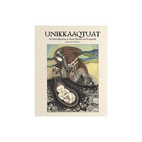 Inhabit Media Inc Unikkaaqtuat: An Introduction to Inuit Myths and Legends (inbunden, eng)