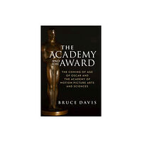 Brandeis University Press The Academy and the Award – The Coming of Age of Oscar and the Academy of Motion Picture Arts and Sciences (inbunden, en...