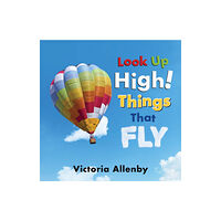 Pajama Press Look Up High! Things that Fly (inbunden, eng)